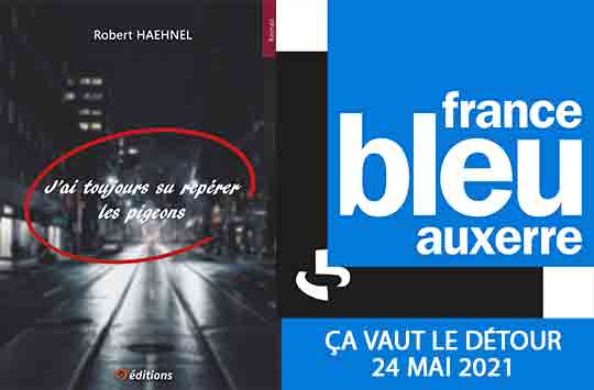 « Ça vaut le détour » émission sur Radio Bleu Auxerre présente « J’ai toujours su repérer les pigeons » de Robert Haehnel.